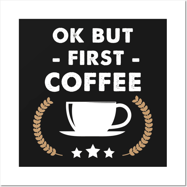 Ok but first coffee Wall Art by captainmood